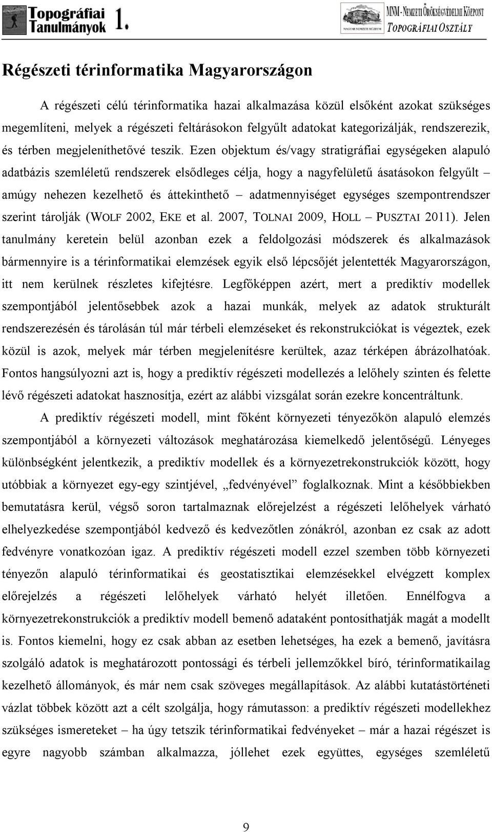 Ezen objektum és/vagy stratigráfiai egységeken alapuló adatbázis szemléletű rendszerek elsődleges célja, hogy a nagyfelületű ásatásokon felgyűlt amúgy nehezen kezelhető és áttekinthető