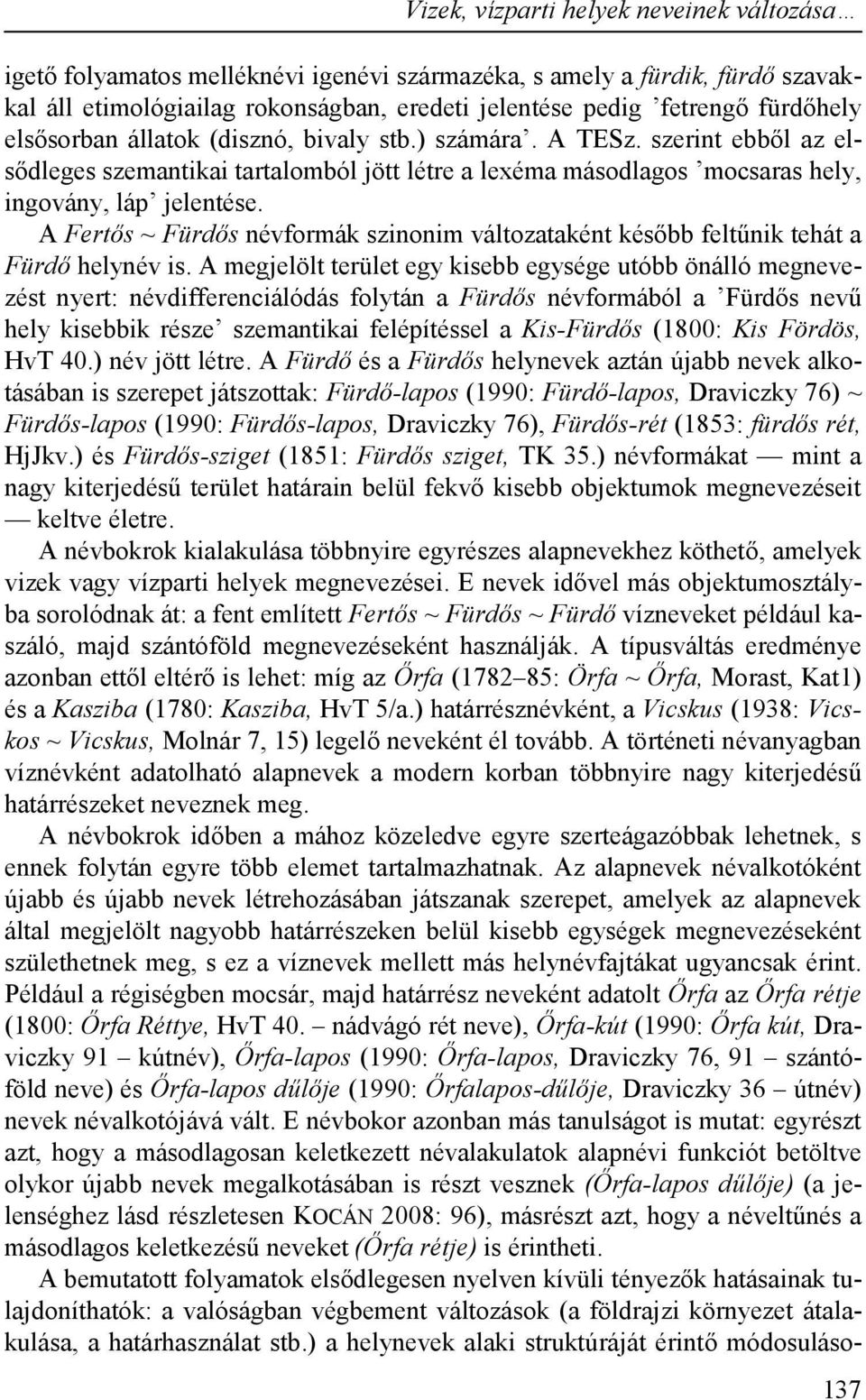 A Fertős ~ Fürdős névformák szinonim változataként később feltűnik tehát a Fürdő helynév is.