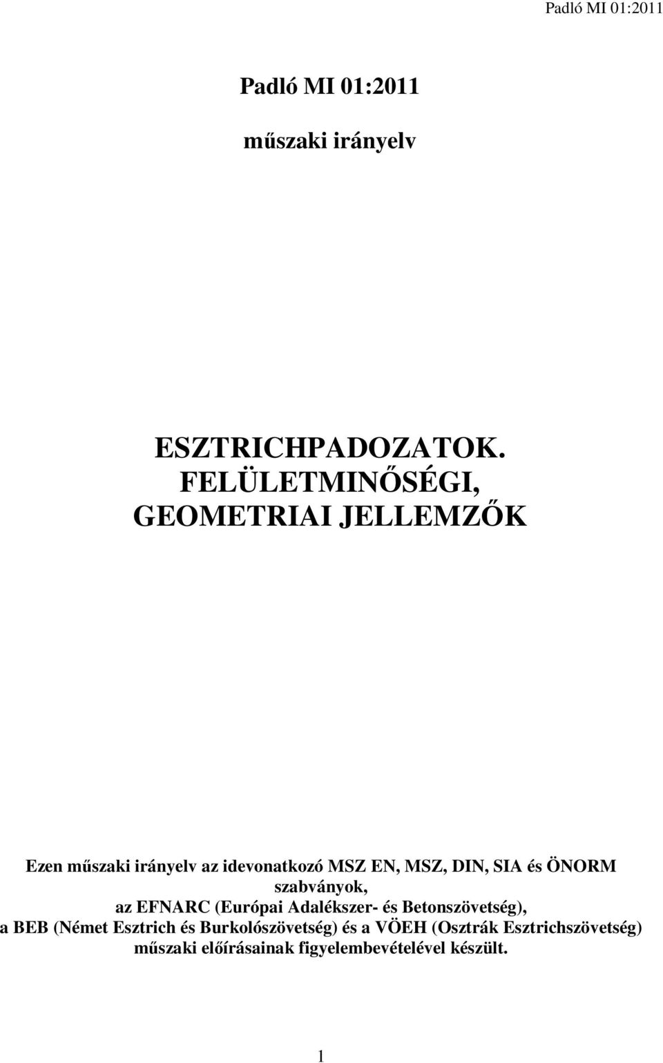 DIN, SIA és ÖNORM szabványok, az EFNARC (Európai Adalékszer- és Betonszövetség), a BEB