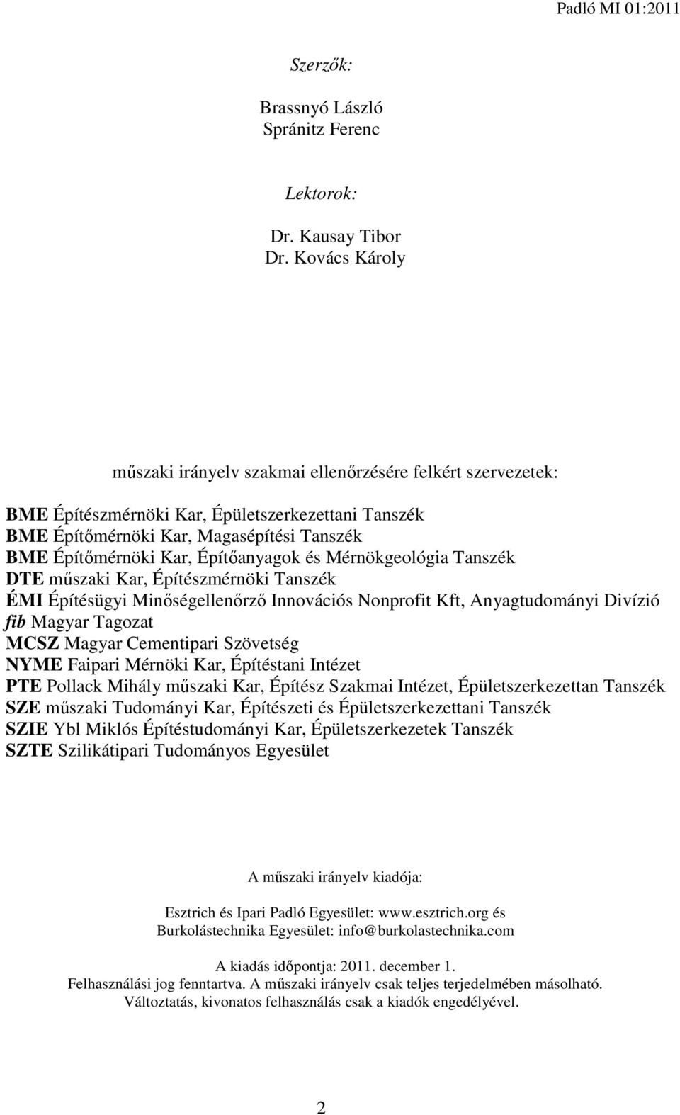 Építőanyagok és Mérnökgeológia Tanszék DTE műszaki Kar, Építészmérnöki Tanszék ÉMI Építésügyi Minőségellenőrző Innovációs Nonprofit Kft, Anyagtudományi Divízió fib Magyar Tagozat MCSZ Magyar