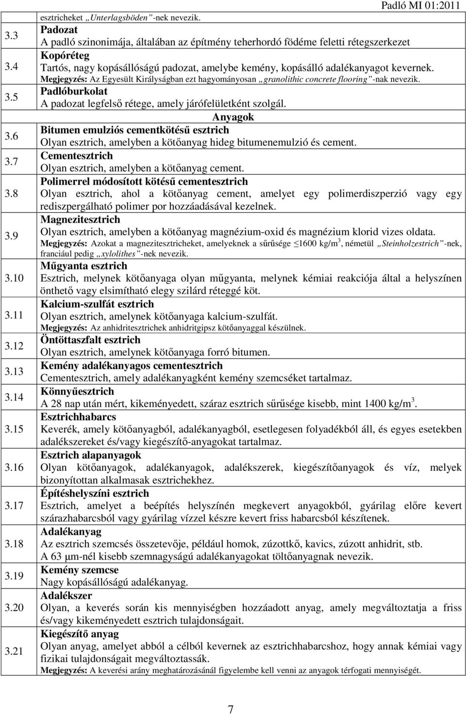 Megjegyzés: Az Egyesült Királyságban ezt hagyományosan granolithic concrete flooring -nak nevezik. Padlóburkolat A padozat legfelső rétege, amely járófelületként szolgál.