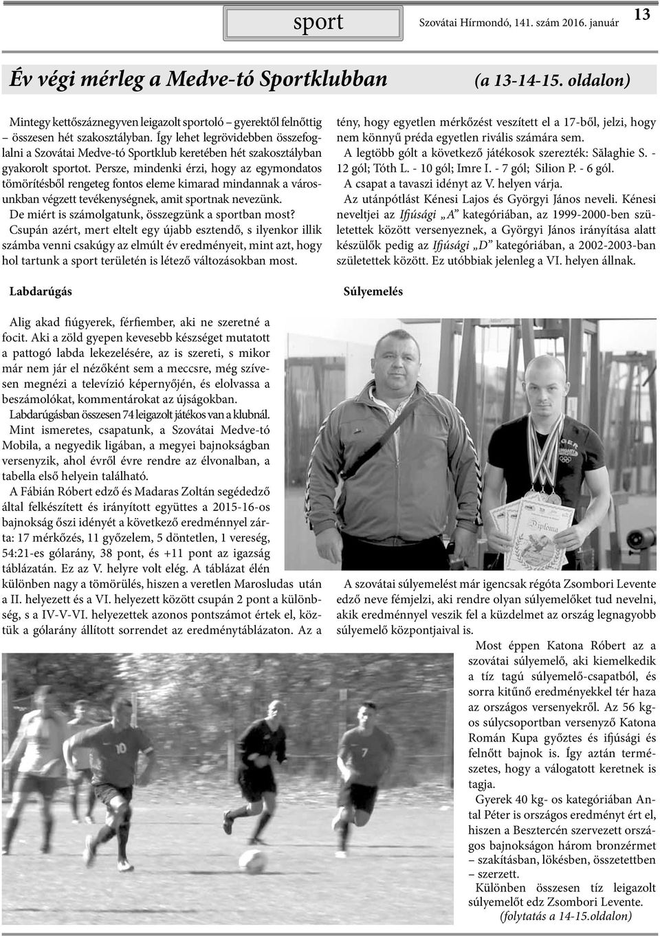 Így lehet legrövidebben összefoglalni a Szovátai Medve-tó Sportklub keretében hét szakosztályban gyakorolt sportot.
