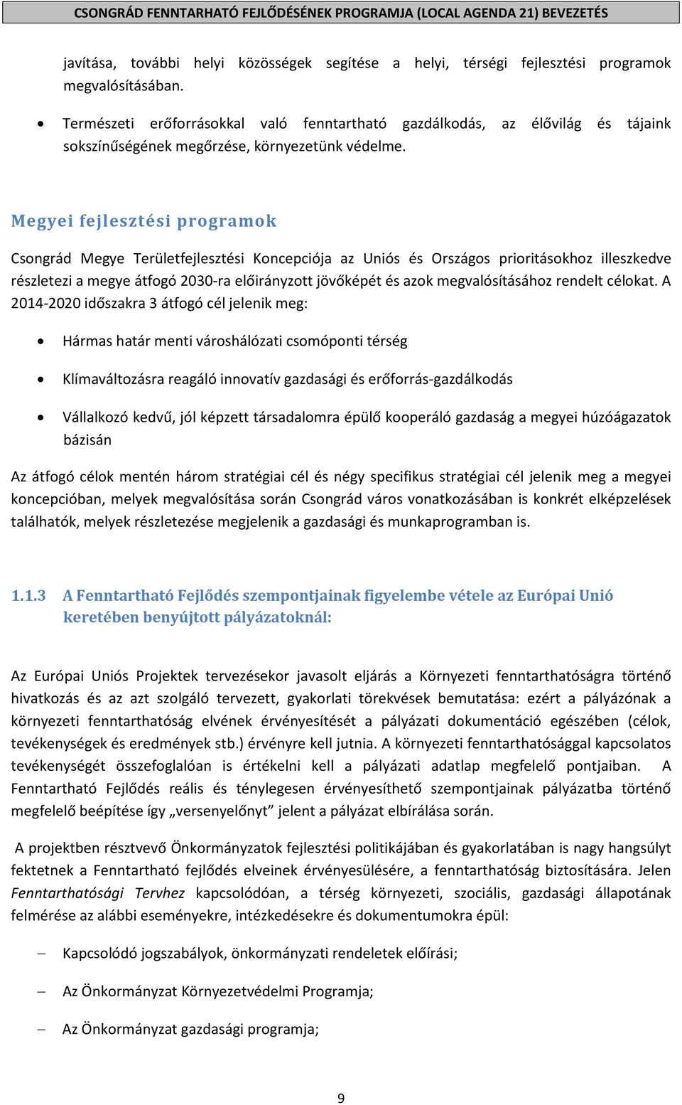 Megyei fejlesztési programok Csongrád Megye Területfejlesztési Koncepciója az Uniós és Országos prioritásokhoz illeszkedve részletezi a megye átfogó 2030-ra előirányzott jövőképét és azok