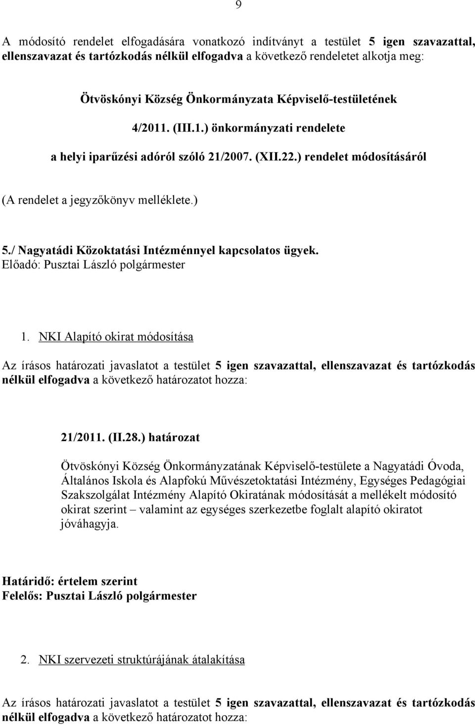 / Nagyatádi Közoktatási Intézménnyel kapcsolatos ügyek. Előadó: Pusztai László polgármester 1.