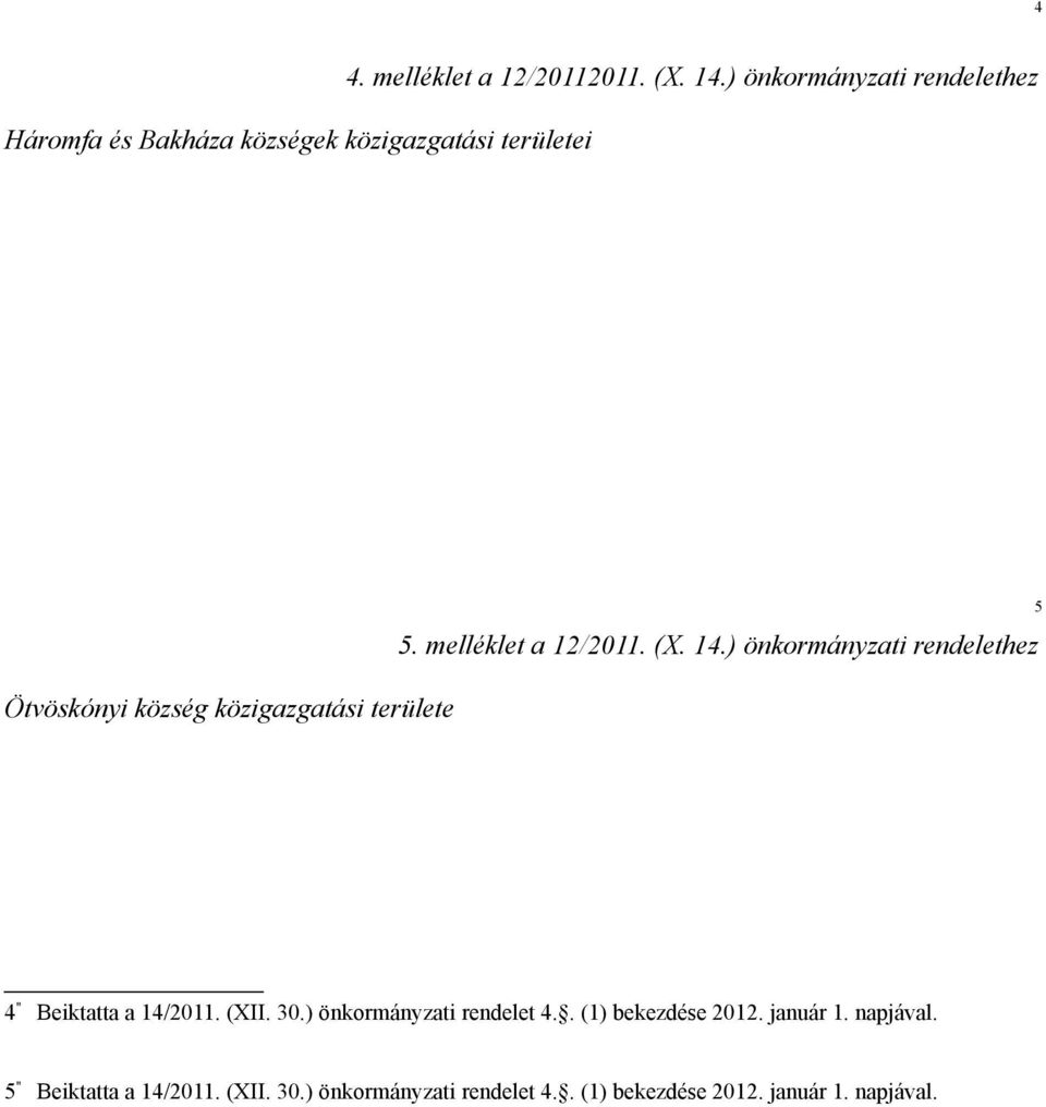 ) önkormányzati rendelethez 5 4 Beiktatta a 14/2011. (XII. 30.) önkormányzati rendelet 4.