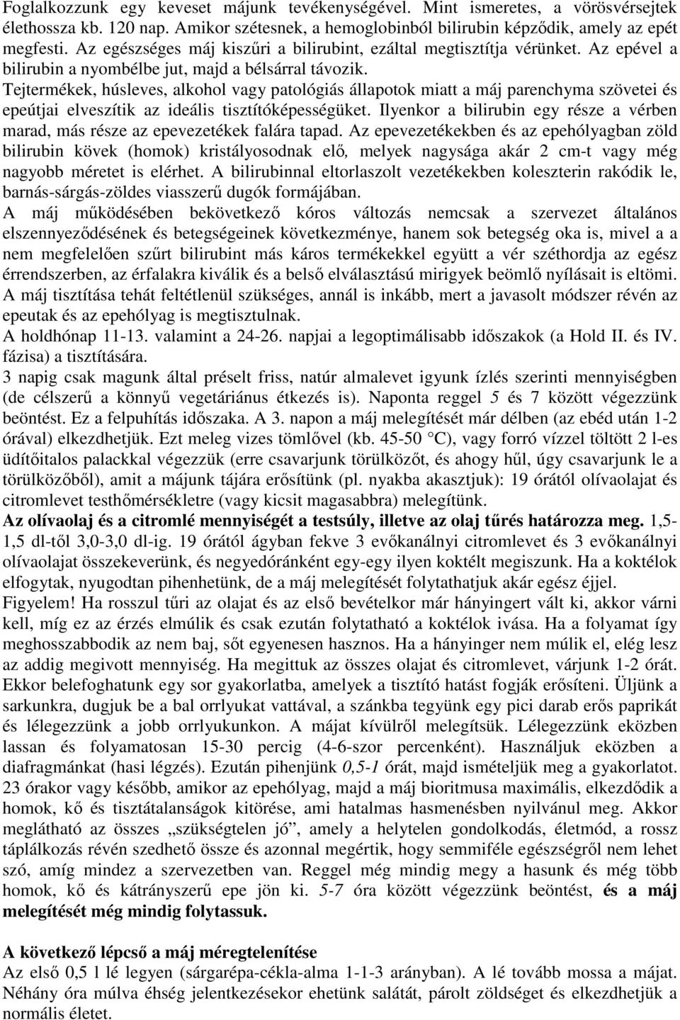 Tejtermékek, húsleves, alkohol vagy patológiás állapotok miatt a máj parenchyma szövetei és epeútjai elveszítik az ideális tisztítóképességüket.