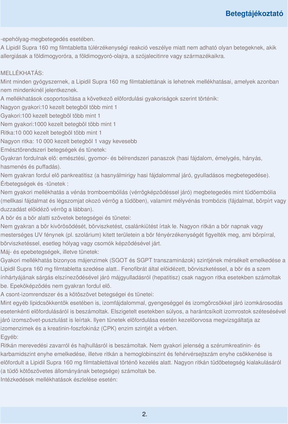 MELLÉKHATÁS: Mint minden gyógyszernek, a Lipidil Supra 160 mg filmtablettának is lehetnek mellékhatásai, amelyek azonban nem mindenkinél jelentkeznek.