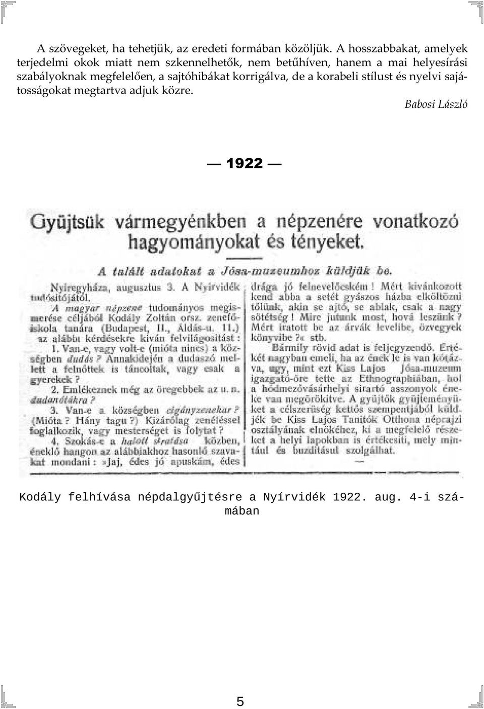 helyesírási szabályoknak megfelelően, a sajtóhibákat korrigálva, de a korabeli stílust és