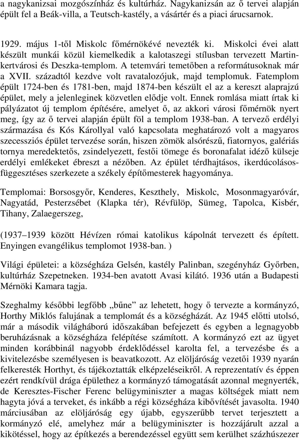 A tetemvári temetıben a reformátusoknak már a XVII. századtól kezdve volt ravatalozójuk, majd templomuk.