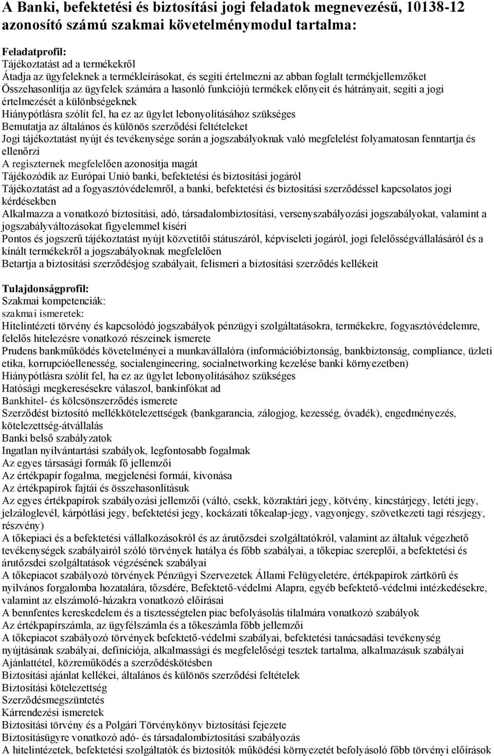 különbségeknek Hiánypótlásra szólít fel, ha ez az ügylet lebonyolításához szükséges Bemutatja az általános és különös szerződési feltételeket Jogi tájékoztatást nyújt és tevékenysége során a