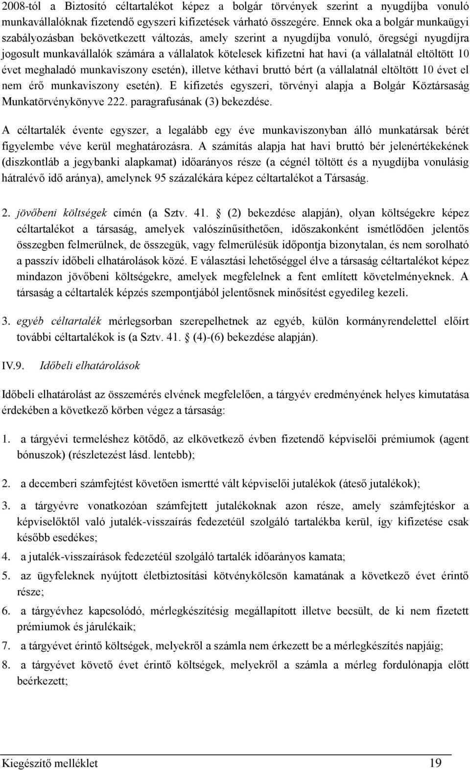 vállalatnál eltöltött 10 évet meghaladó munkaviszony esetén), illetve kéthavi bruttó bért (a vállalatnál eltöltött 10 évet el nem érő munkaviszony esetén).