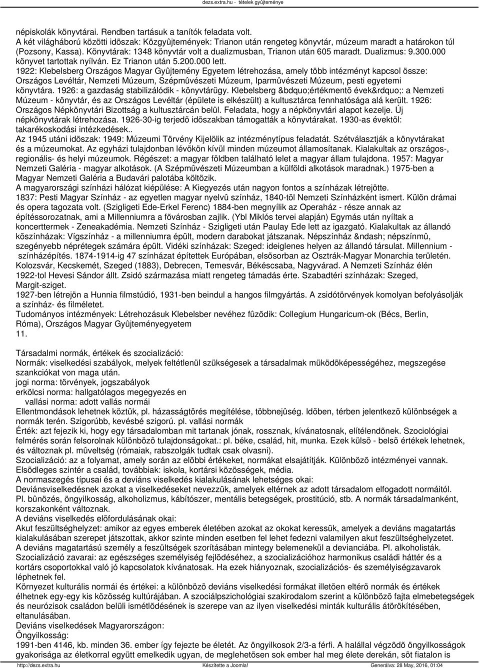 1922: Klebelsberg Országos Magyar Gyûjtemény Egyetem létrehozása, amely több intézményt kapcsol össze: Országos Levéltár, Nemzeti Múzeum, Szépmûvészeti Múzeum, Iparmûvészeti Múzeum, pesti egyetemi