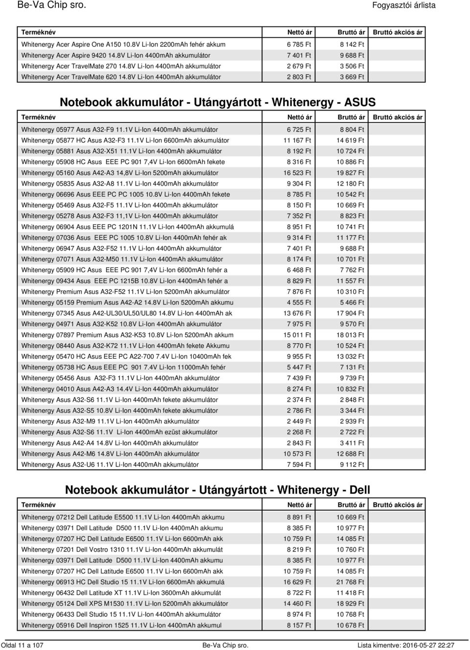 8V Li-Ion 4400mAh akkumulátor 2 803 Ft 3 669 Ft Notebook akkumulátor - Utángyártott - Whitenergy - ASUS Whitenergy 05977 Asus A32-F9 11.