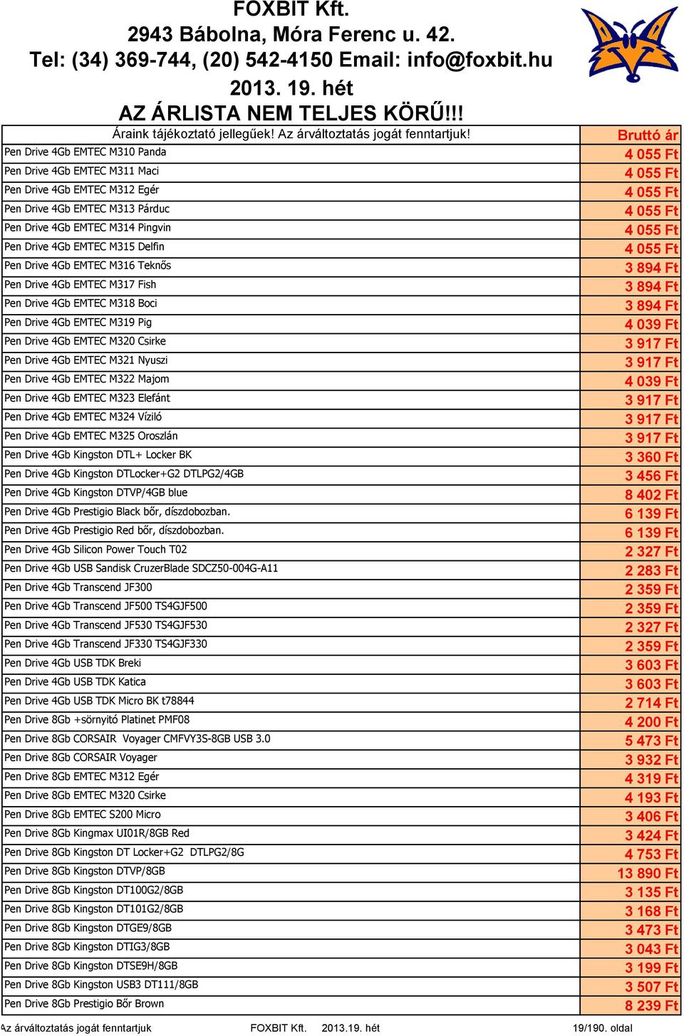 Majom Pen Drive 4Gb EMTEC M323 Elefánt Pen Drive 4Gb EMTEC M324 Víziló Pen Drive 4Gb EMTEC M325 Oroszlán Pen Drive 4Gb Kingston DTL+ Locker BK Pen Drive 4Gb Kingston DTLocker+G2 DTLPG2/4GB Pen Drive