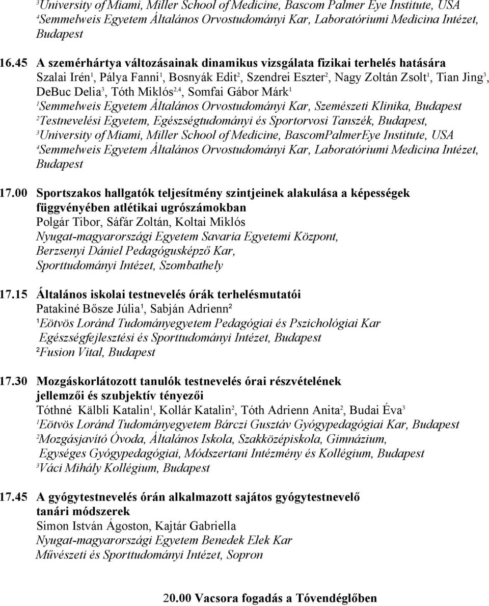 Somfai Gábor Márk Semmelweis Egyetem Általános Orvostudományi Kar, Szemészeti Klinika, Budapest Testnevelési Egyetem, Egészségtudományi és Sportorvosi Tanszék, Budapest, University of Miami, Miller