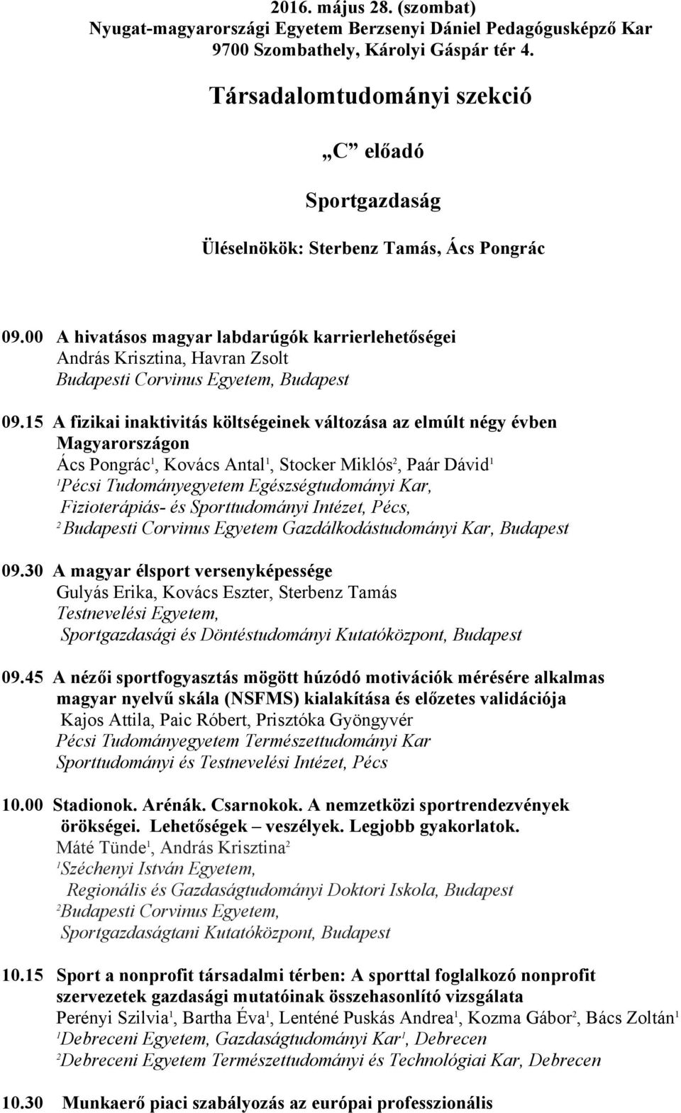 00 A hivatásos magyar labdarúgók karrierlehetőségei András Krisztina, Havran Zsolt Budapesti Corvinus Egyetem, Budapest 09.