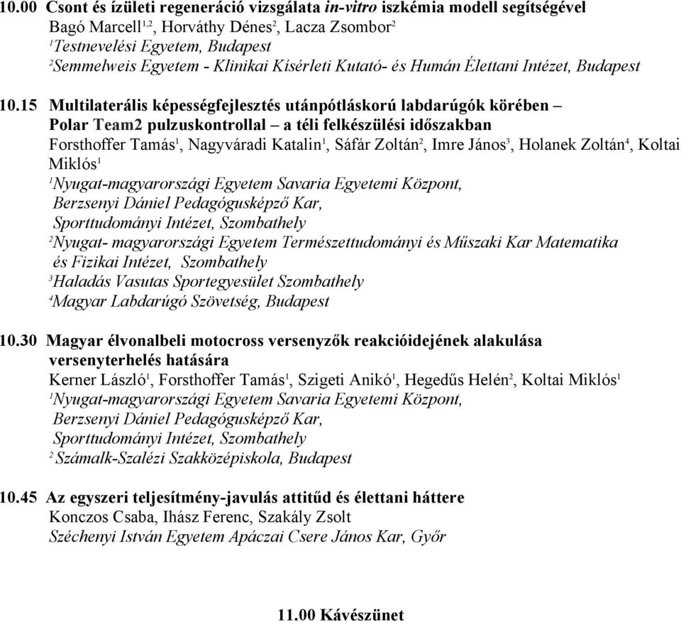 5 Multilaterális képességfejlesztés utánpótláskorú labdarúgók körében Polar Team pulzuskontrollal a téli felkészülési időszakban Forsthoffer Tamás, Nagyváradi Katalin, Sáfár Zoltán, Imre János,