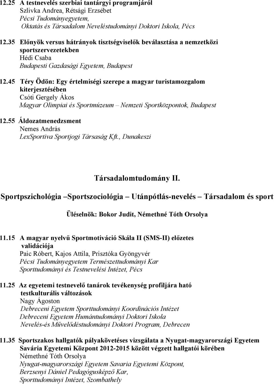 45 Téry Ödön: Egy értelmiségi szerepe a magyar turistamozgalom kiterjesztésében Csóti Gergely Ákos Magyar Olimpiai és Sportmúzeum Nemzeti Sportközpontok, Budapest.