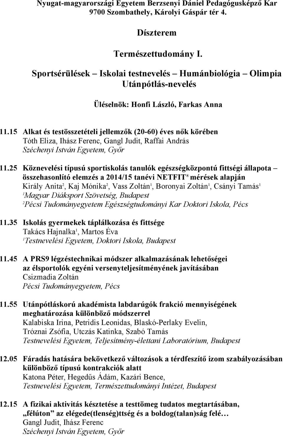 5 Alkat és testösszetételi jellemzők (0 60) éves nők körében Tóth Eliza, Ihász Ferenc, Gangl Judit, Raffai András Széchenyi István Egyetem, Győr.