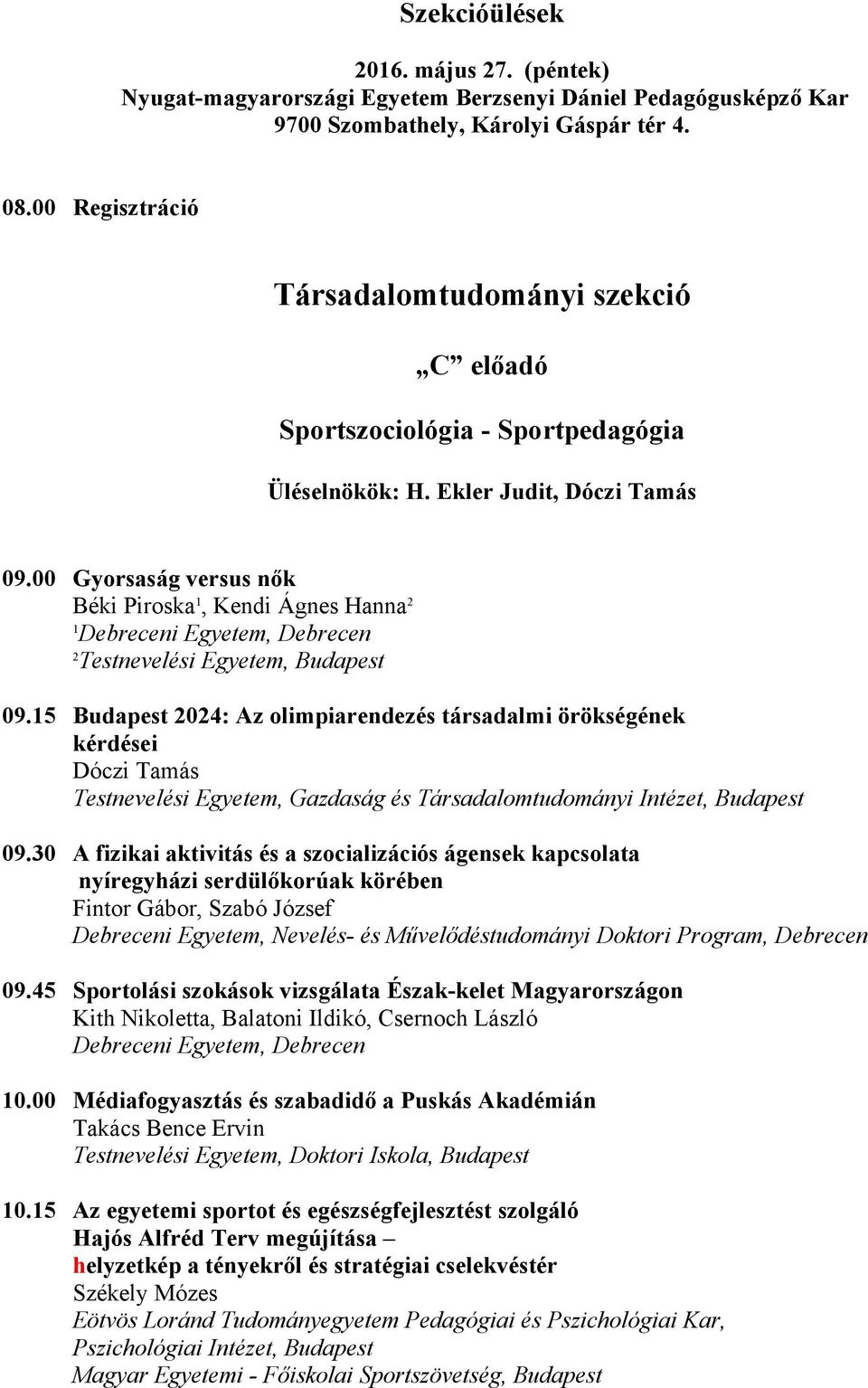 00 Gyorsaság versus nők Béki Piroska, Kendi Ágnes Hanna Debreceni Egyetem, Debrecen Testnevelési Egyetem, Budapest 09.