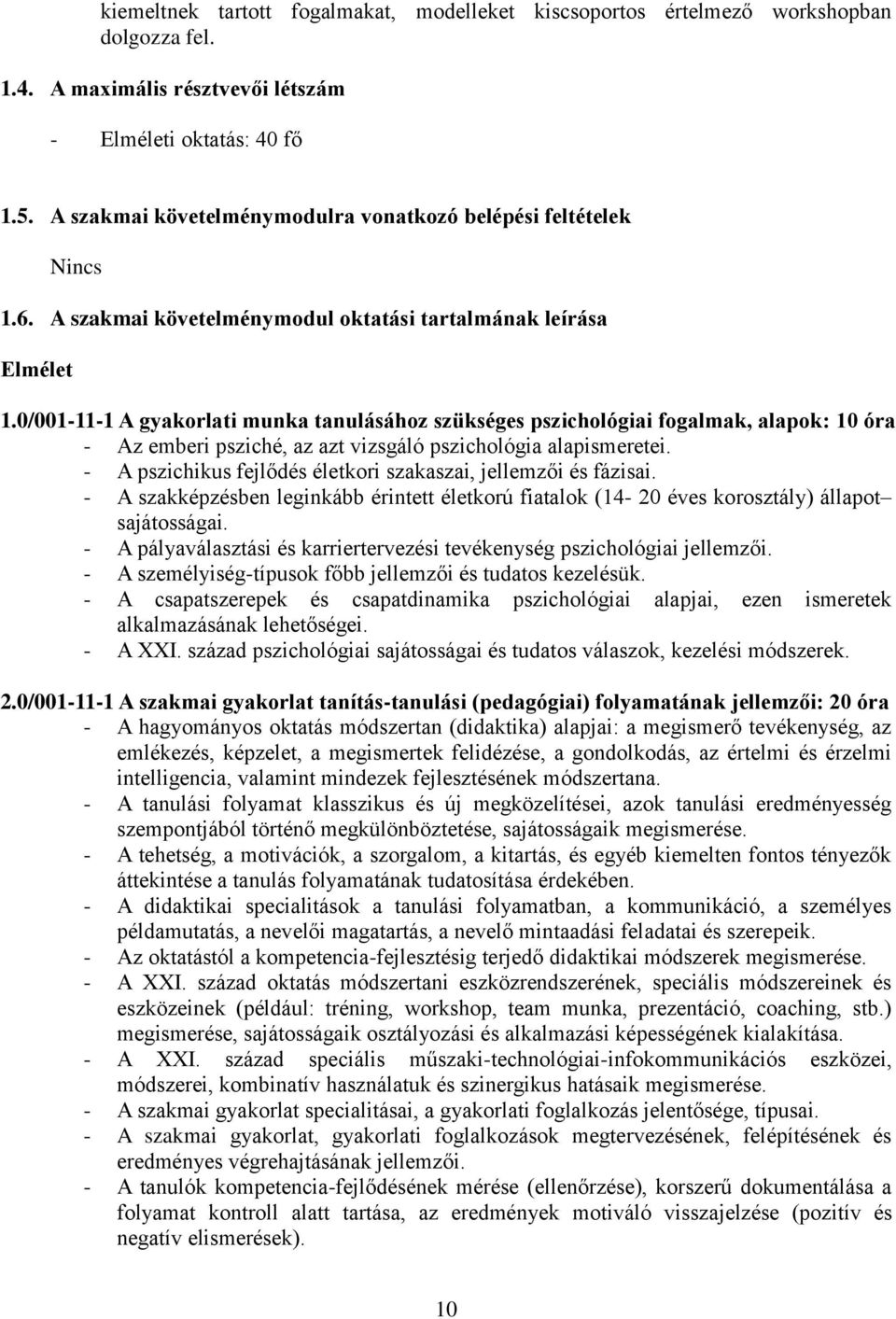 0/001-11-1 A gyakorlati munka tanulásához szükséges pszichológiai fogalmak, alapok: 10 óra - Az emberi psziché, az azt vizsgáló pszichológia alapismeretei.