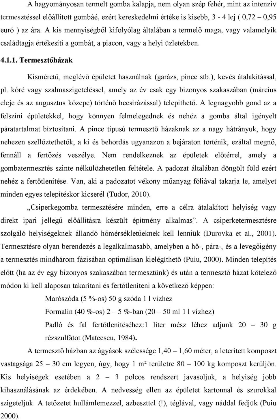 1. Termesztőházak Kisméretű, meglévő épületet használnak (garázs, pince stb.), kevés átalakítással, pl.