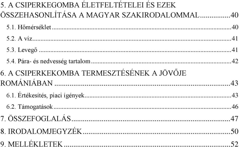 A CSIPERKEKOMBA TERMESZTÉSÉNEK A JÖVŐJE ROMÁNIÁBAN... 43 6.1. Értékesítés, piaci ígények.