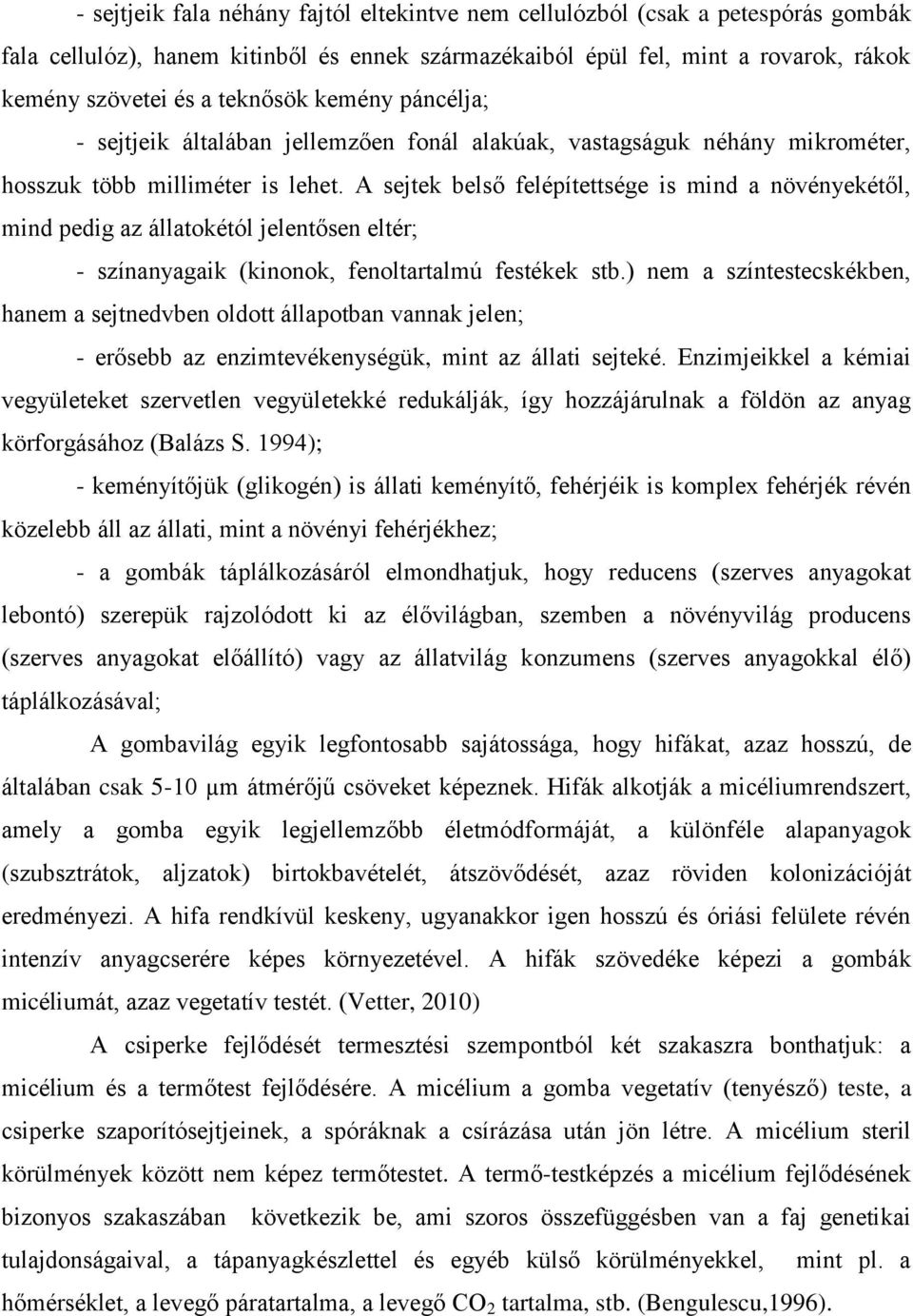 A sejtek belső felépítettsége is mind a növényekétől, mind pedig az állatokétól jelentősen eltér; - színanyagaik (kinonok, fenoltartalmú festékek stb.