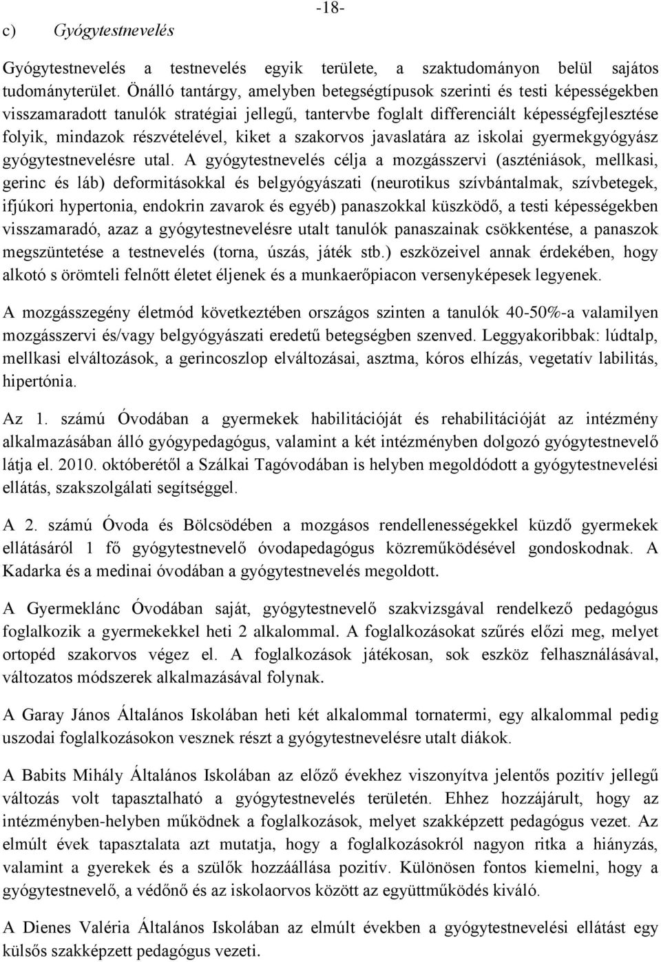 részvételével, kiket a szakorvos javaslatára az iskolai gyermekgyógyász gyógytestnevelésre utal.