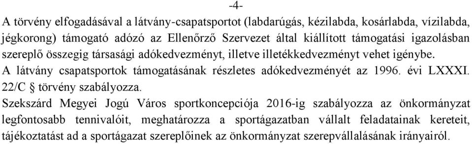 A látvány csapatsportok támogatásának részletes adókedvezményét az 1996. évi LXXXI. 22/C törvény szabályozza.