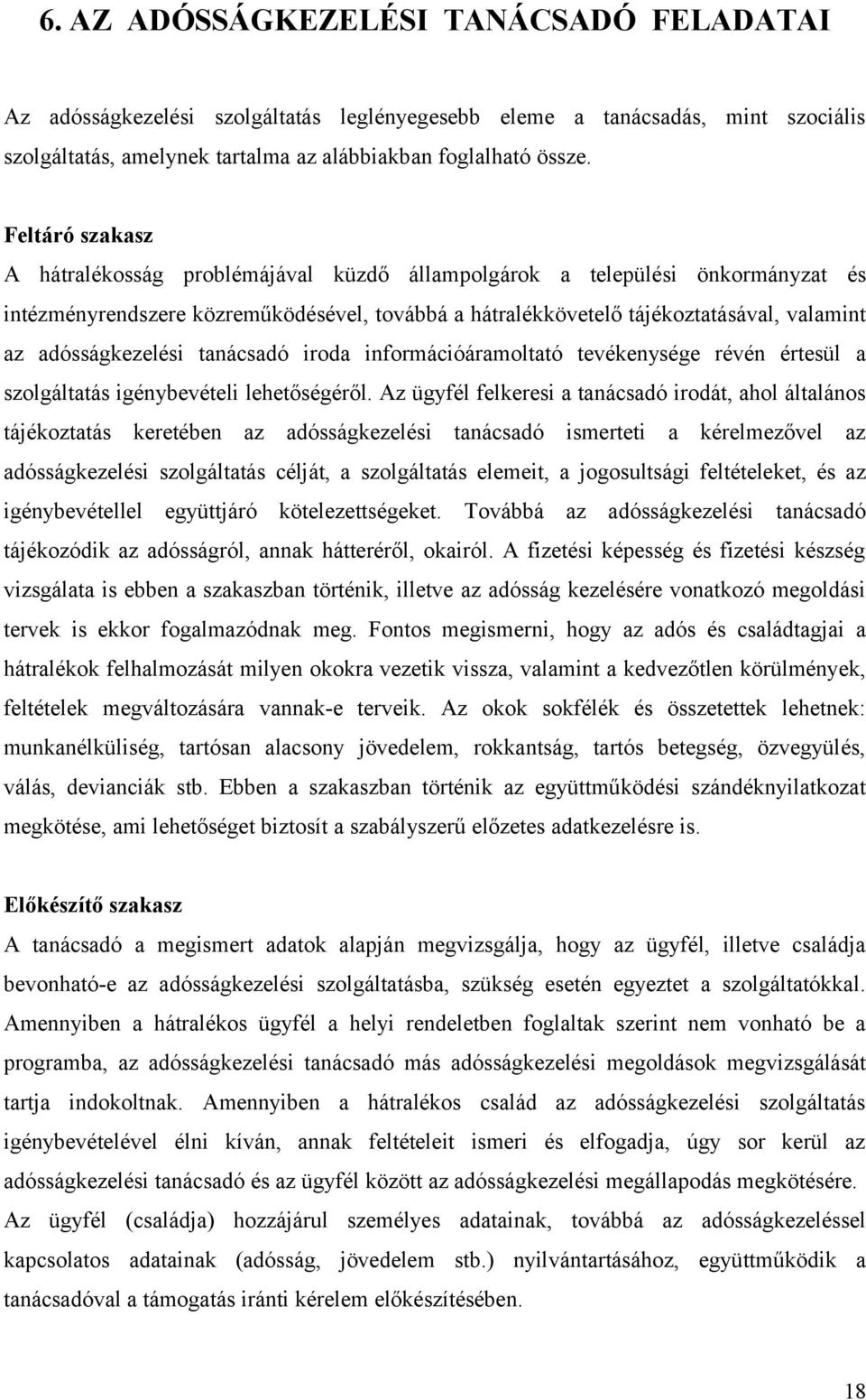 adósságkezelési tanácsadó iroda információáramoltató tevékenysége révén értesül a szolgáltatás igénybevételi lehetőségéről.