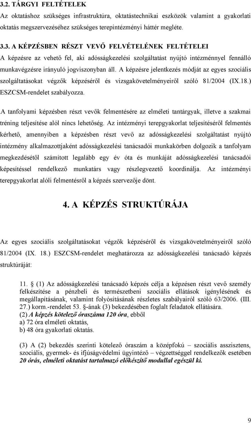 .a tanfolyami képzésben részt vevők felmentésére az elméleti tantárgyak, illetve a szakmai tréning teljesítése alól nincs lehetőség.