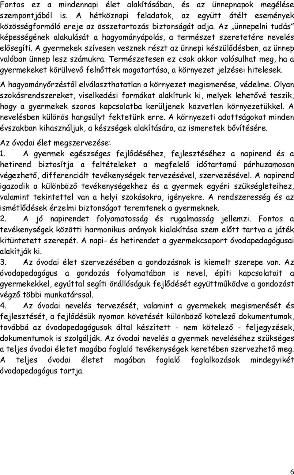 A gyermekek szívesen vesznek részt az ünnepi készülődésben, az ünnep valóban ünnep lesz számukra.