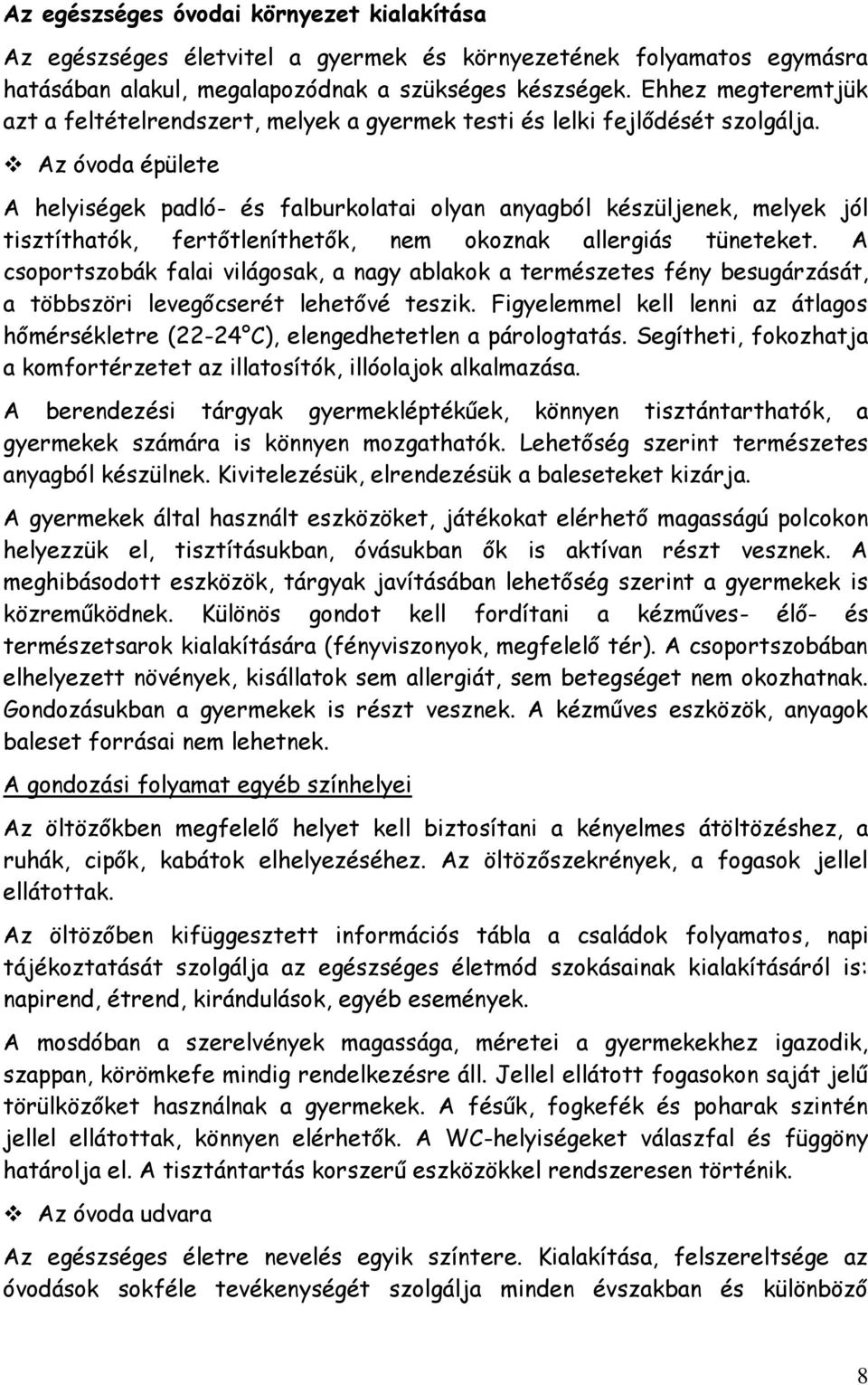 Az óvoda épülete A helyiségek padló- és falburkolatai olyan anyagból készüljenek, melyek jól tisztíthatók, fertőtleníthetők, nem okoznak allergiás tüneteket.