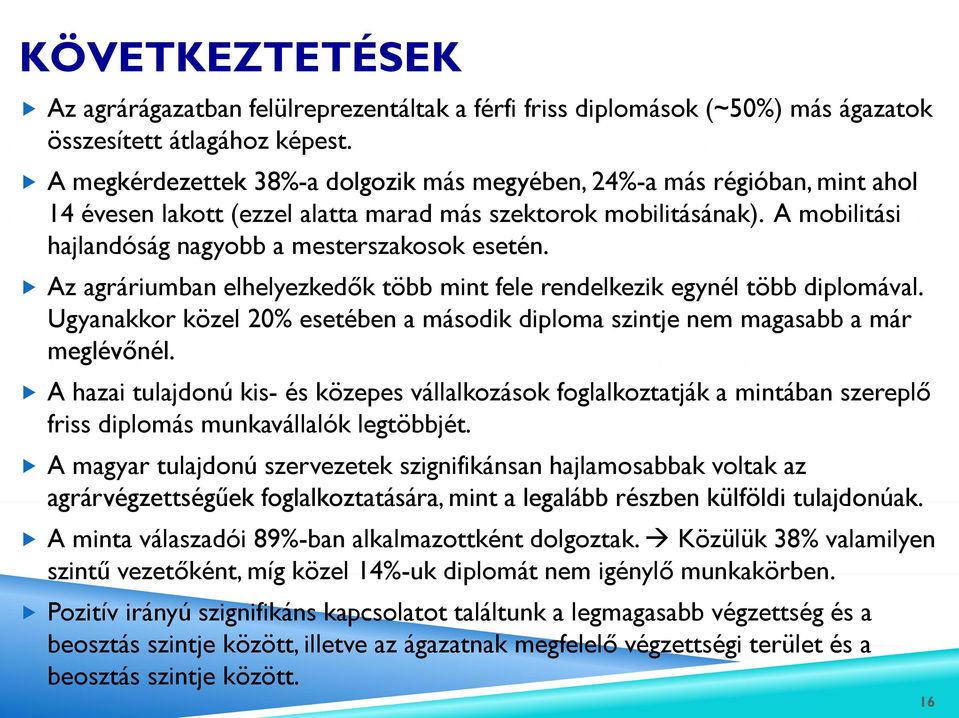 Az agráriumban elhelyezkedők több mint fele rendelkezik egynél több diplomával. Ugyanakkor közel 20% esetében a második diploma szintje nem magasabb a már meglévőnél.