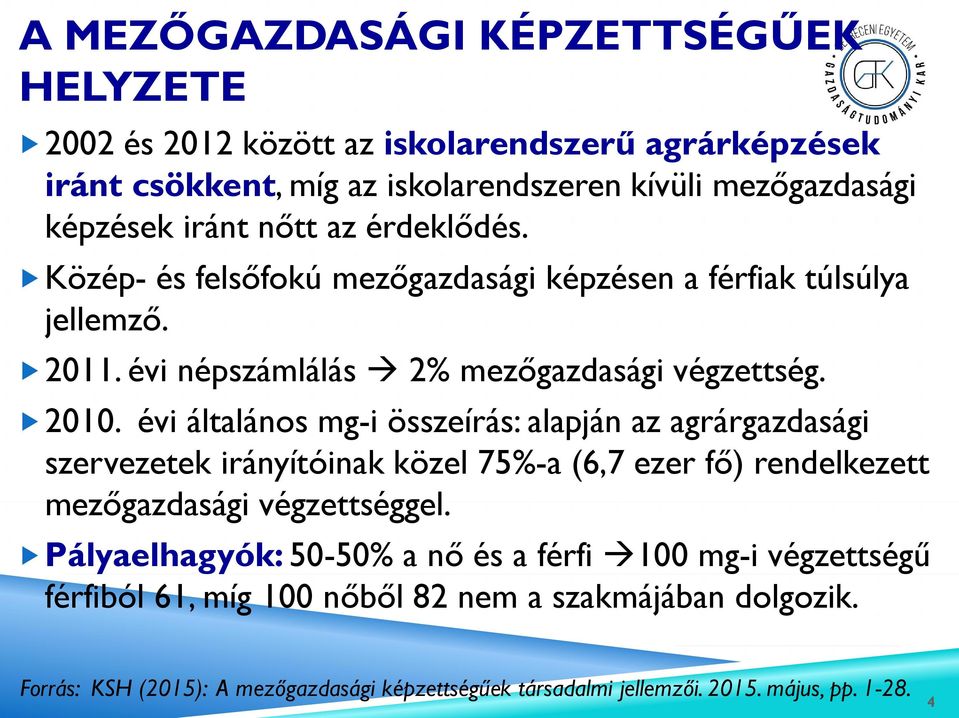 évi általános mg-i összeírás: alapján az agrárgazdasági szervezetek irányítóinak közel 75%-a (6,7 ezer fő) rendelkezett mezőgazdasági végzettséggel.