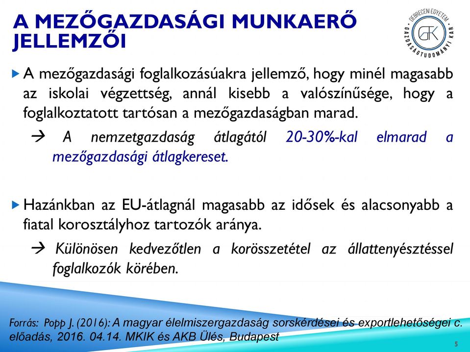 Hazánkban az EU-átlagnál magasabb az idősek és alacsonyabb a fiatal korosztályhoz tartozók aránya.