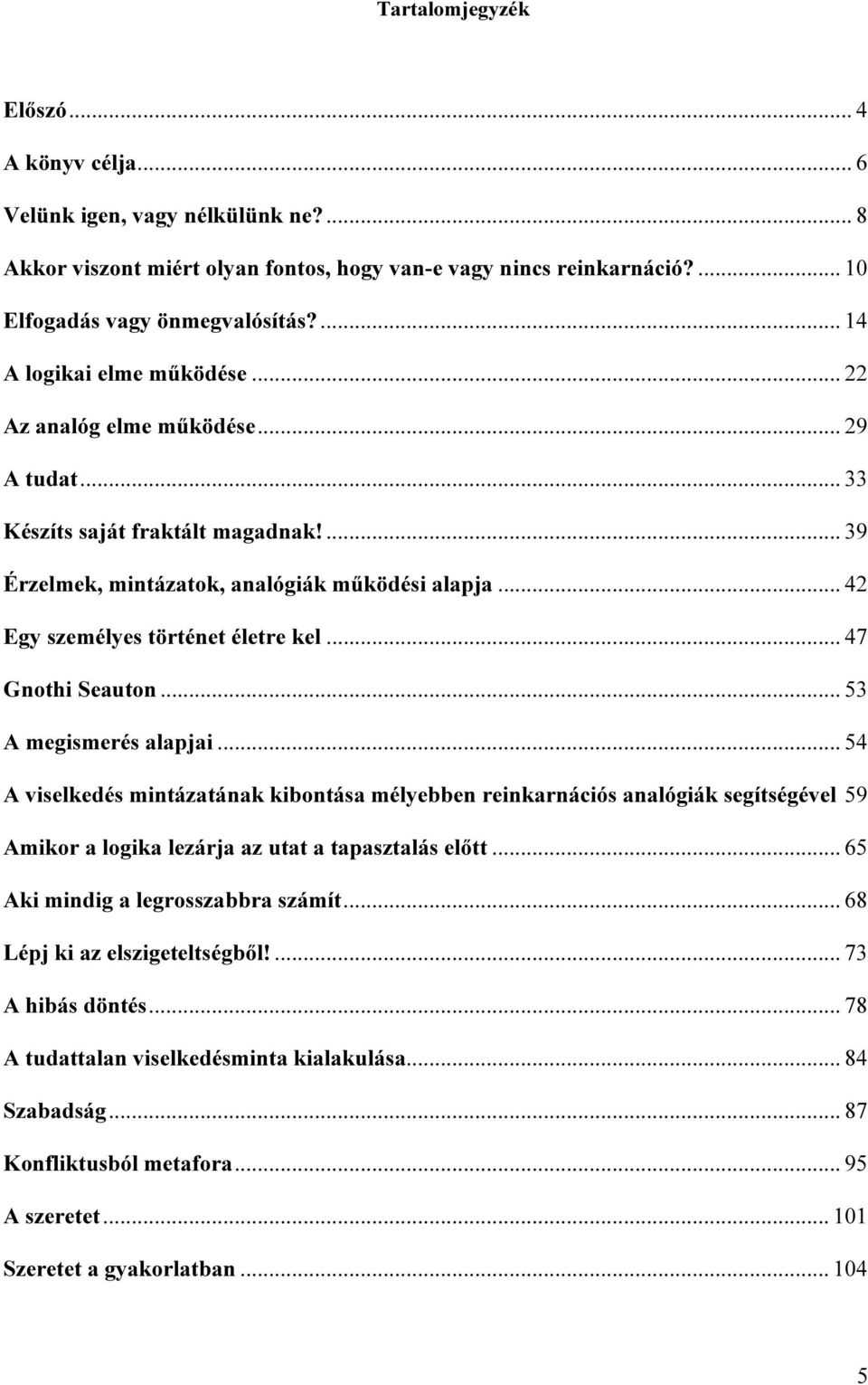 .. 42 Egy személyes történet életre kel... 47 Gnothi Seauton... 53 A megismerés alapjai.