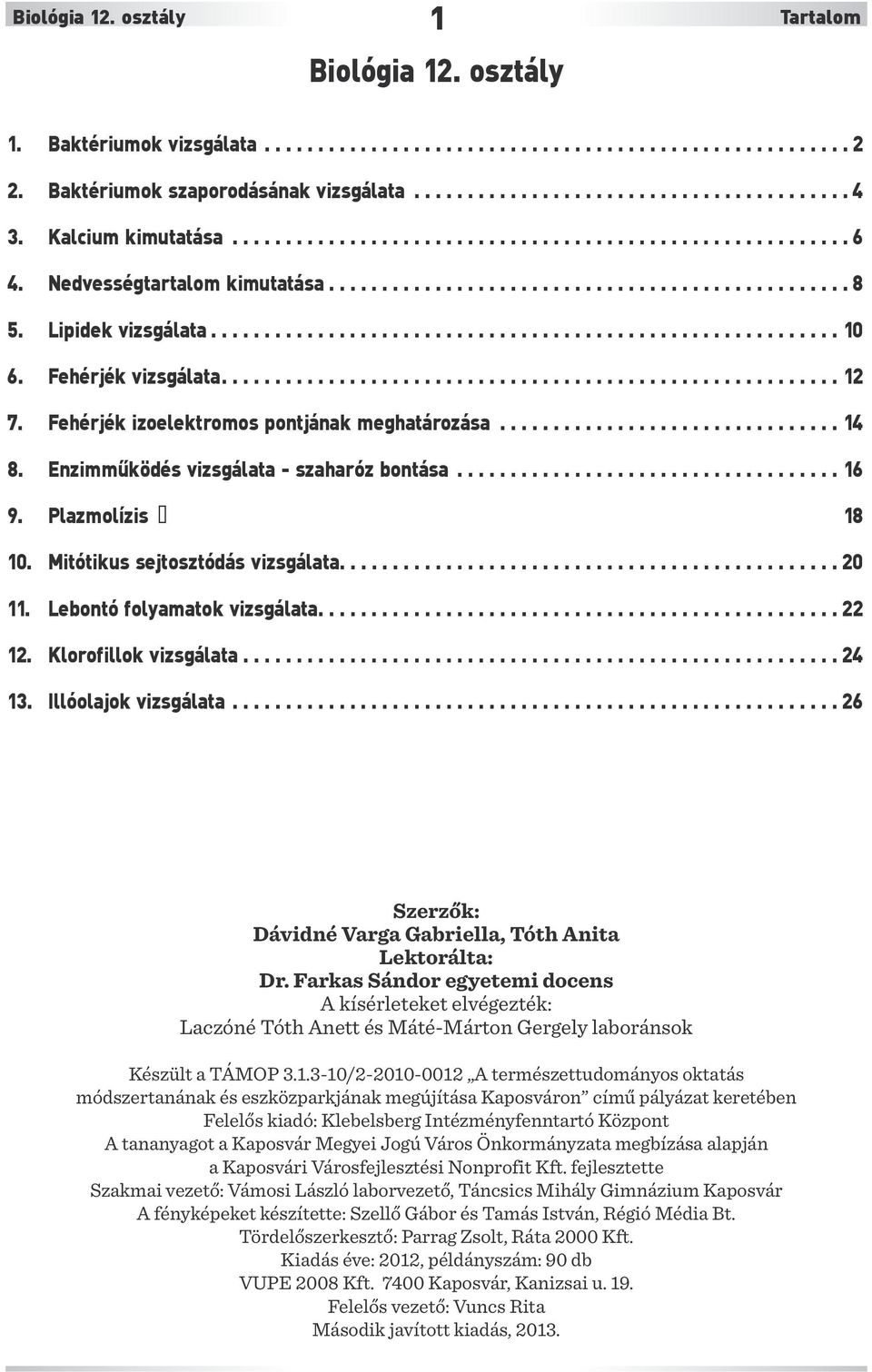 Fehérjék vizsgálata.......................................................... 12 7. Fehérjék izoelektromos pontjának meghatározása................................ 14 8.