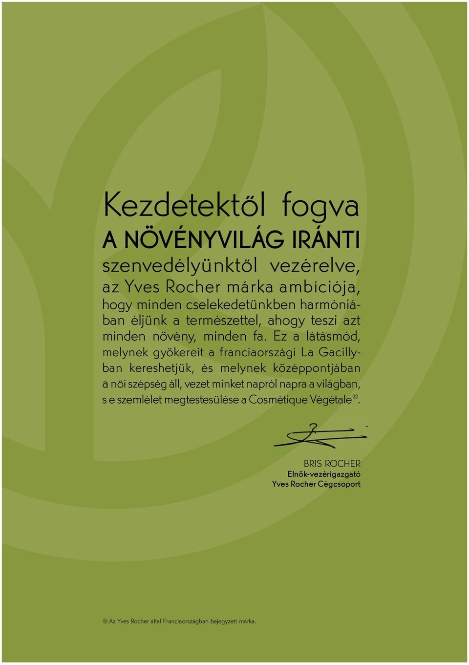 Ez a látásmód, melynek gyökereit a franciaországi La Gacillyban kereshetjük, és melynek középpontjában a női szépség áll, vezet