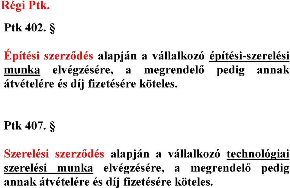 megrendelő pedig annak átvételére és díj fizetésére köteles. Ptk 407.