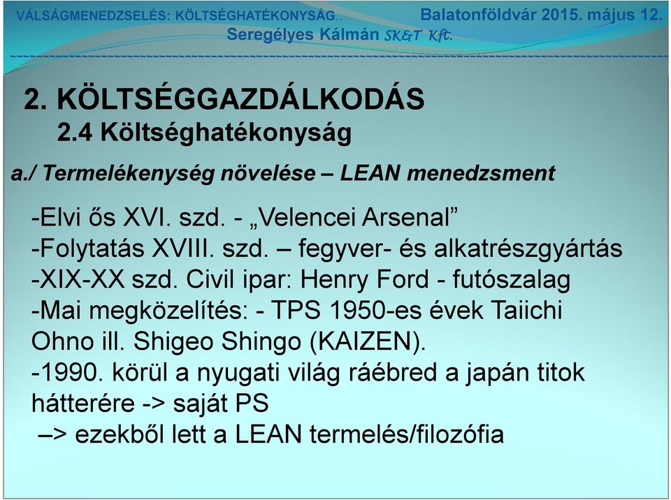 Civil ipar: Henry Ford - futószalag -Mai megközelítés: - TPS 1950-es évek Taiichi Ohno ill.