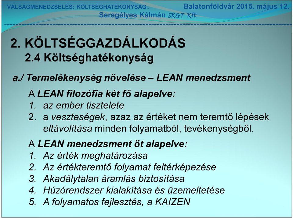 a veszteségek, azaz az értéket nem teremtő lépések eltávolítása minden folyamatból, tevékenységből.