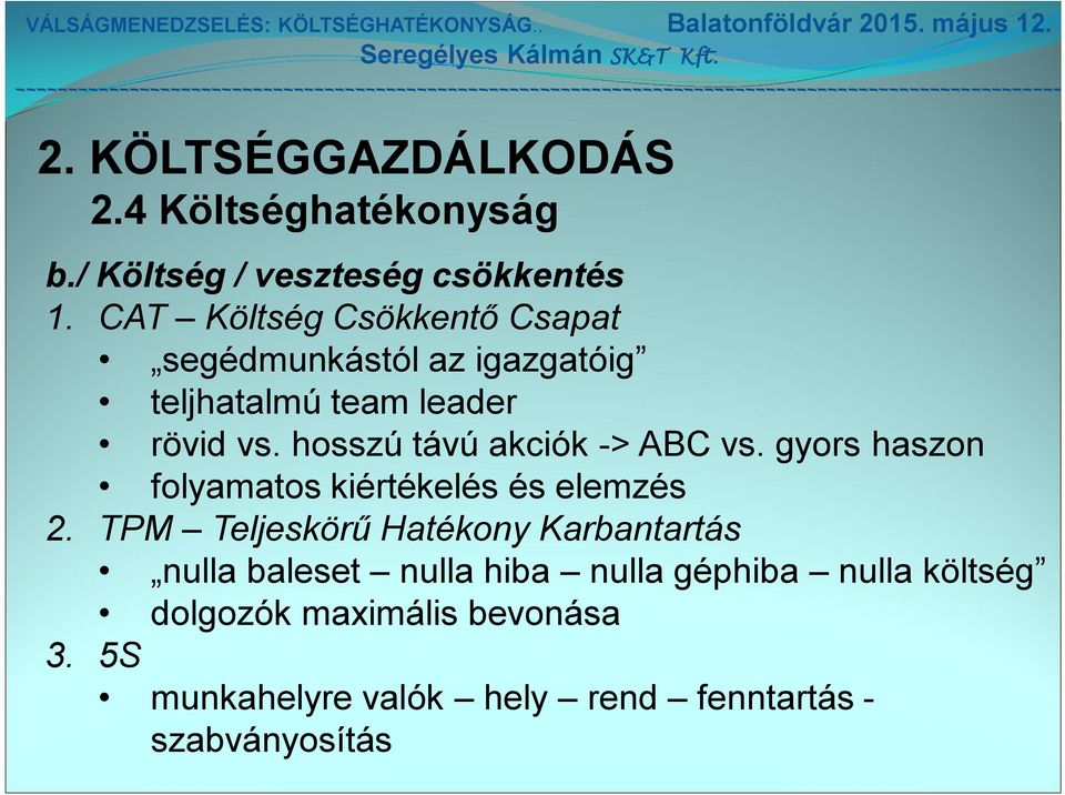 hosszú távú akciók -> ABC vs. gyors haszon folyamatos kiértékelés és elemzés 2.