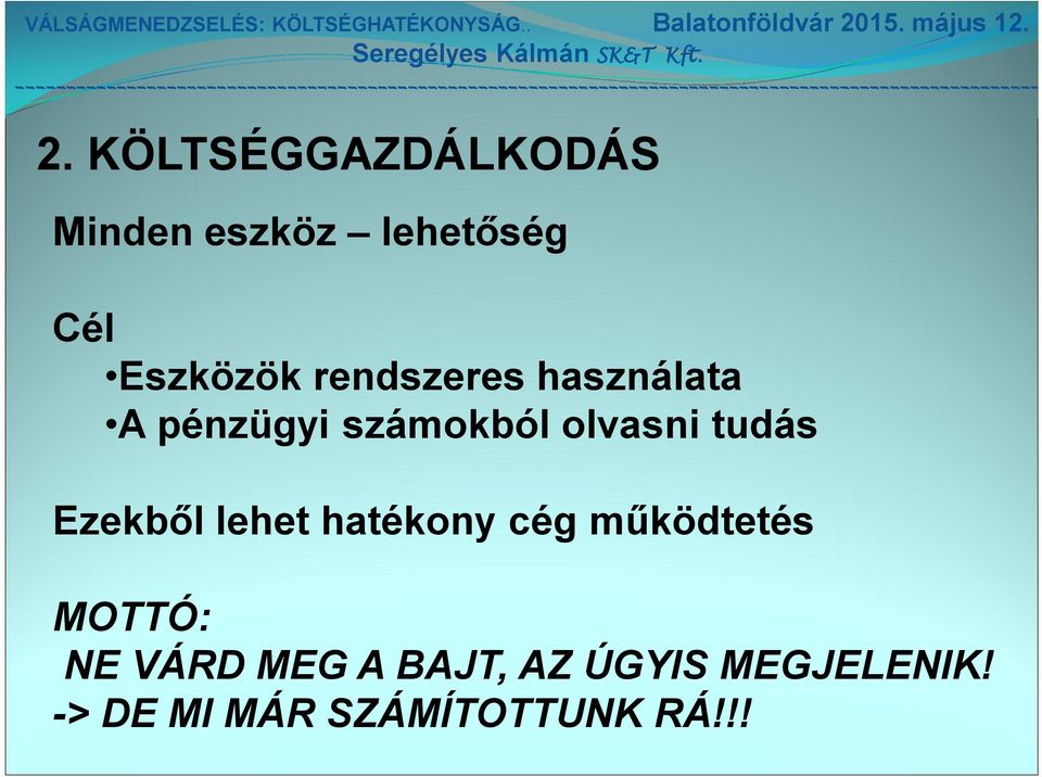 Ezekből lehet hatékony cég működtetés MOTTÓ: NE VÁRD