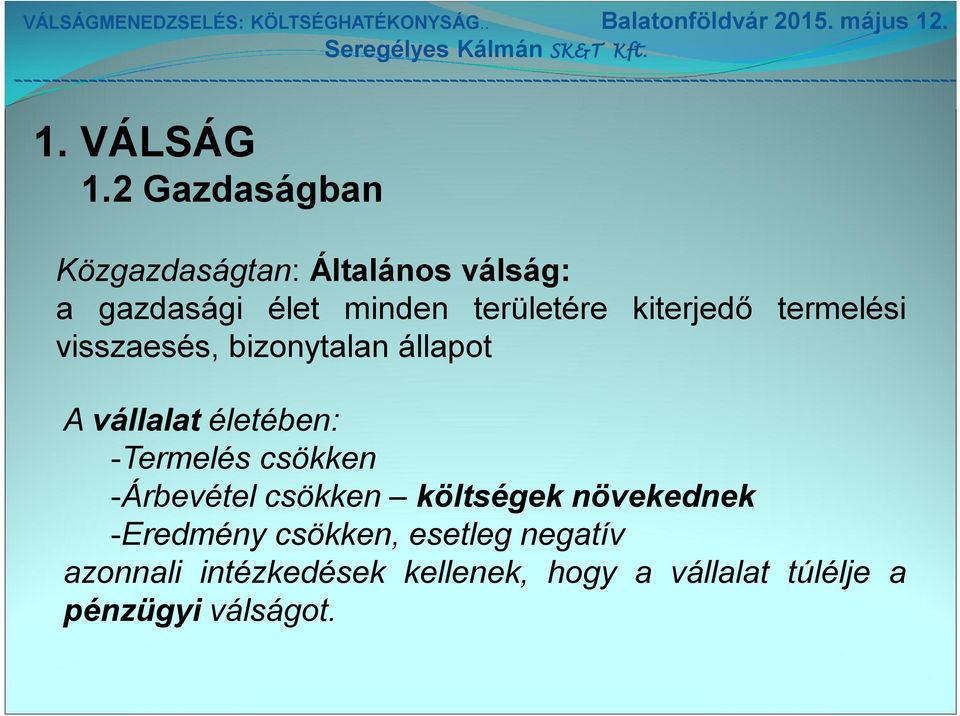 kiterjedő termelési visszaesés, bizonytalan állapot A vállalat életében: -Termelés