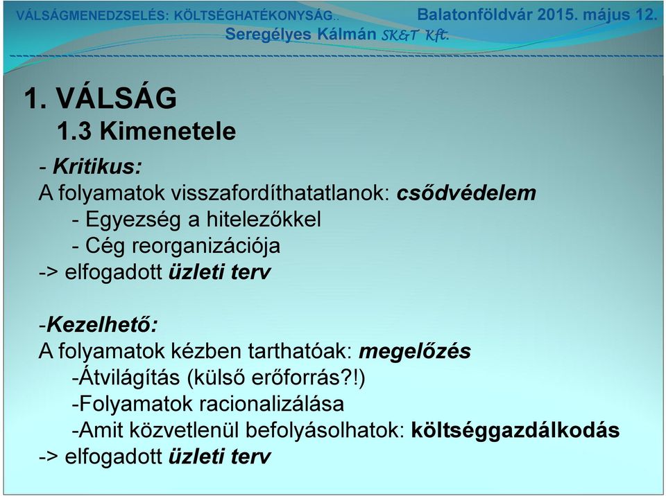 hitelezőkkel - Cég reorganizációja -> elfogadott üzleti terv -Kezelhető: A folyamatok