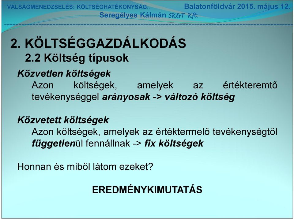 költségek Azon költségek, amelyek az értéktermelő tevékenységtől