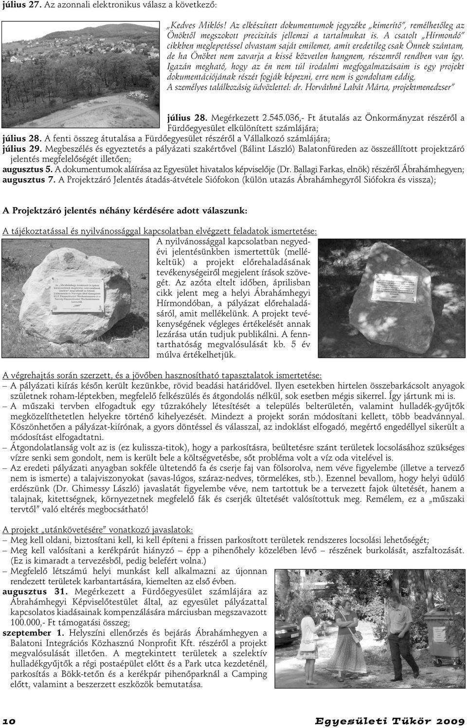 Igazán megható, hogy az én nem túl irodalmi megfogalmazásaim is egy projekt dokumentációjának részét fogják képezni, erre nem is gondoltam eddig. A személyes találkozásig üdvözlettel: dr.