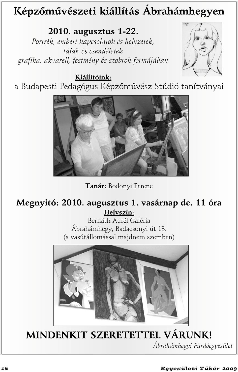 Kiállítóink: a Budapesti Pedagógus Képzõmûvész Stúdió tanítványai Tanár: Bodonyi Ferenc Megnyitó: 2010. augusztus 1.